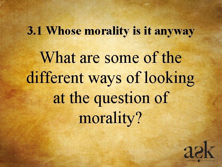 3. 1 Whose morality is it anyway What are some of the different ways 3. 1 Whose morality is it anyway What are some of the different ways