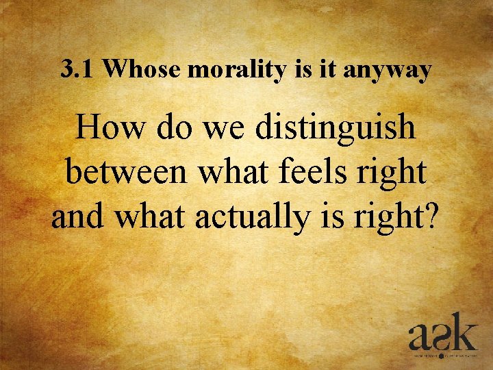 3. 1 Whose morality is it anyway How do we distinguish between what feels 3. 1 Whose morality is it anyway How do we distinguish between what feels