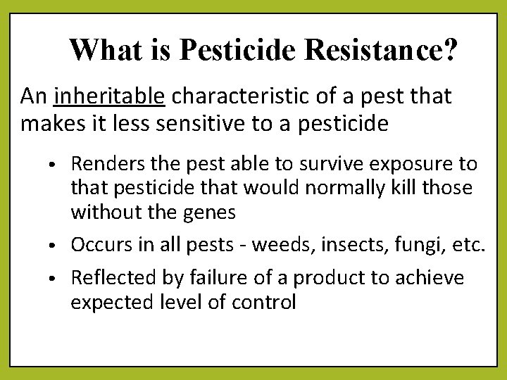 What is Pesticide Resistance? An inheritable characteristic of a pest that makes it less