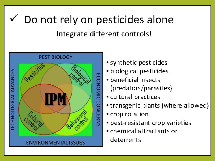 ü Do not rely on pesticides alone Integrate different controls! • synthetic pesticides •