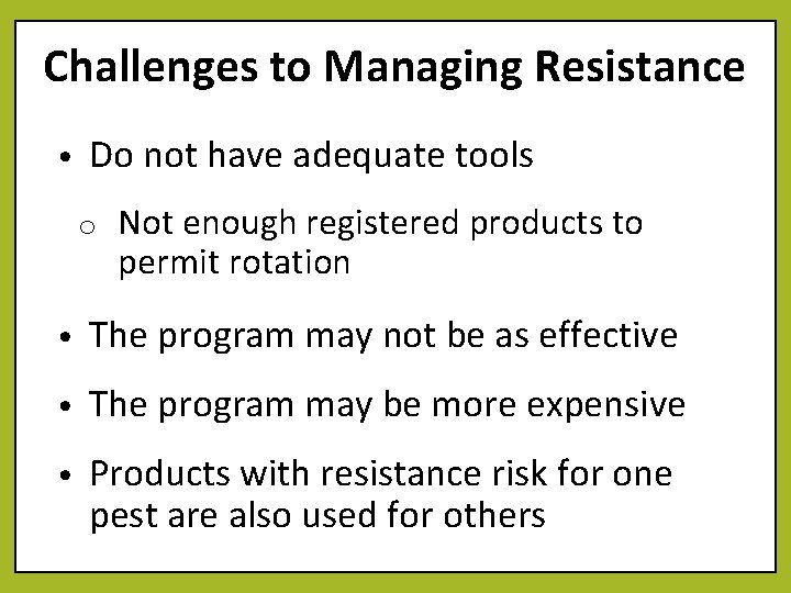Challenges to Managing Resistance • Do not have adequate tools o Not enough registered