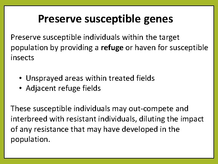 Preserve susceptible genes Preserve susceptible individuals within the target population by providing a refuge
