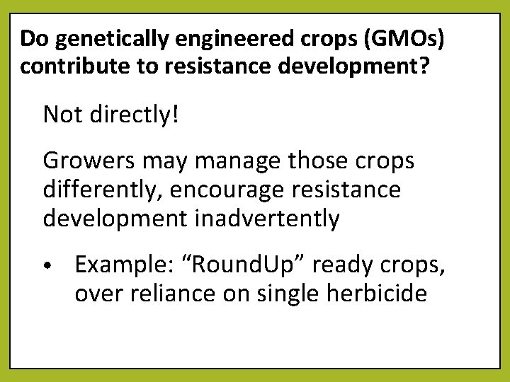 Do genetically engineered crops (GMOs) contribute to resistance development? Not directly! Growers may manage