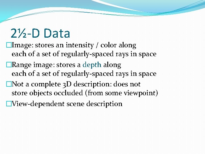 2½-D Data �Image: stores an intensity / color along each of a set of