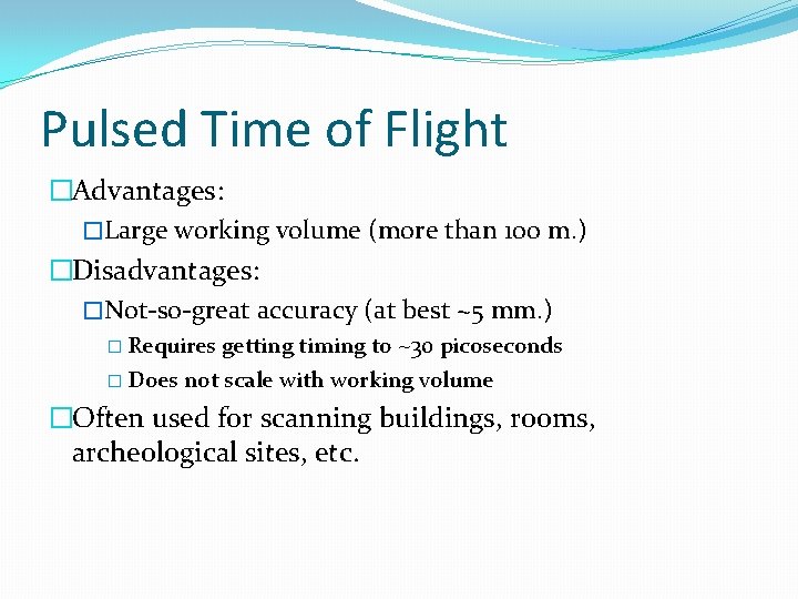Pulsed Time of Flight �Advantages: �Large working volume (more than 100 m. ) �Disadvantages: