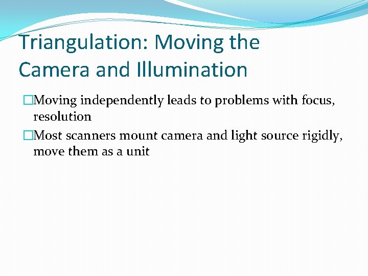 Triangulation: Moving the Camera and Illumination �Moving independently leads to problems with focus, resolution