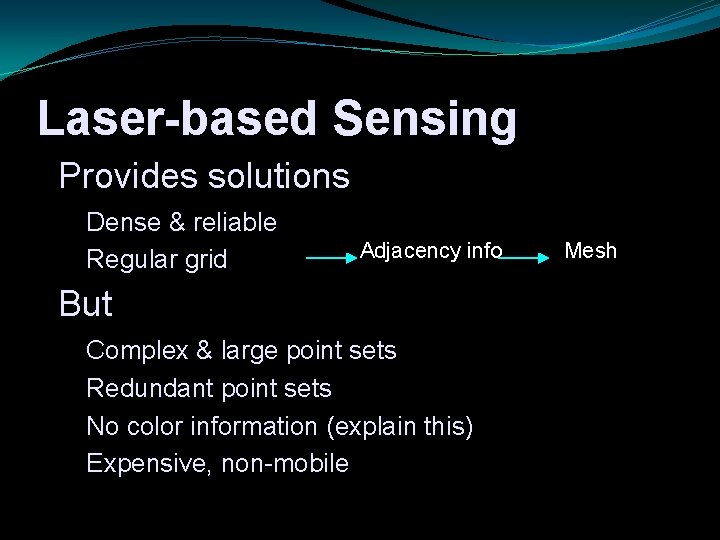 Laser-based Sensing Provides solutions Dense & reliable Regular grid Adjacency info But Complex &