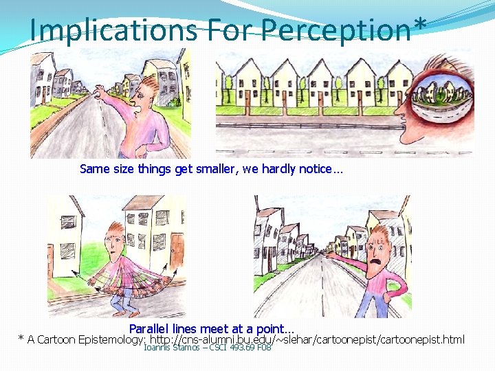 Implications For Perception* Same size things get smaller, we hardly notice… Parallel lines meet