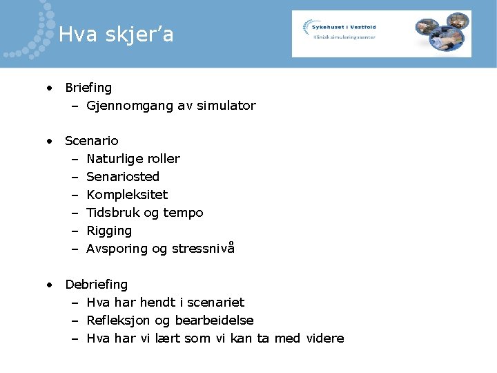Hva skjer’a • Briefing – Gjennomgang av simulator • Scenario – Naturlige roller –