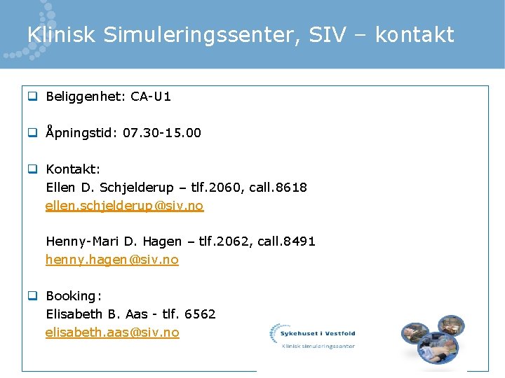 Klinisk Simuleringssenter, SIV – kontakt q Beliggenhet: CA-U 1 q Åpningstid: 07. 30 -15.