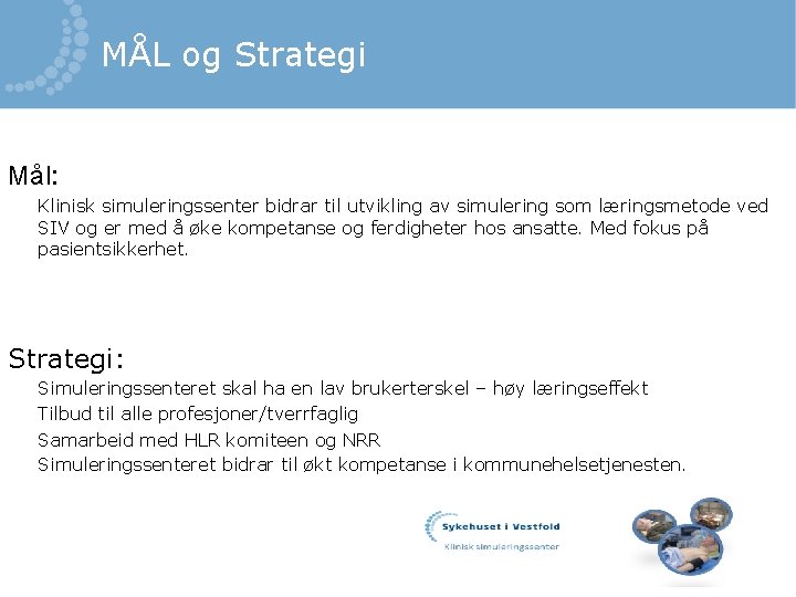 MÅL og Strategi Mål: Klinisk simuleringssenter bidrar til utvikling av simulering som læringsmetode ved