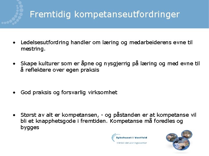 Fremtidig kompetanseutfordringer • Ledelsesutfordring handler om læring og medarbeiderens evne til mestring. • Skape