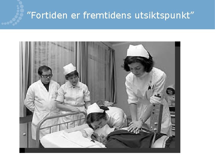 ”Fortiden er fremtidens utsiktspunkt” 