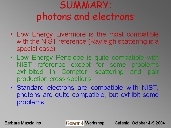 SUMMARY: photons and electrons • Low Energy Livermore is the most compatible with the SUMMARY: photons and electrons • Low Energy Livermore is the most compatible with the
