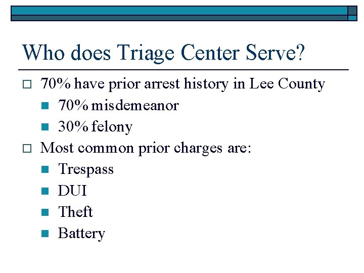 Who does Triage Center Serve? o o 70% have prior arrest history in Lee