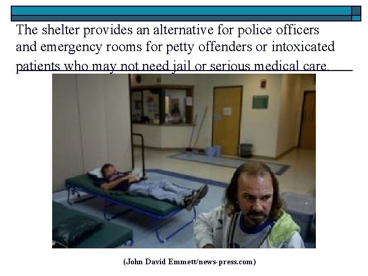 The shelter provides an alternative for police officers and emergency rooms for petty offenders