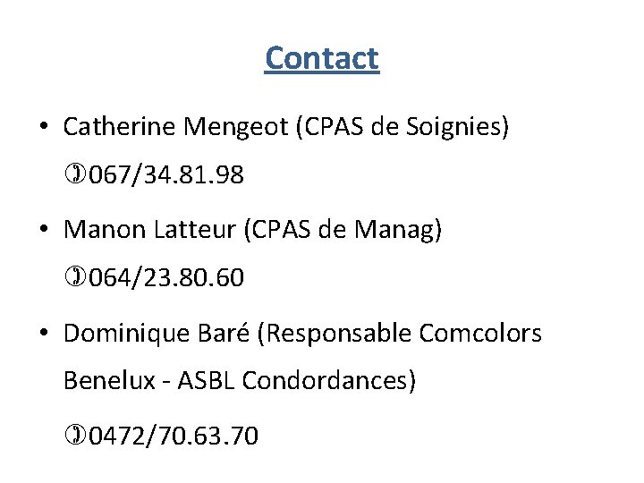 Contact • Catherine Mengeot (CPAS de Soignies) 067/34. 81. 98 • Manon Latteur (CPAS