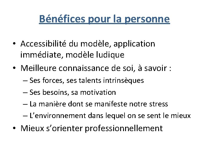 Bénéfices pour la personne • Accessibilité du modèle, application immédiate, modèle ludique • Meilleure