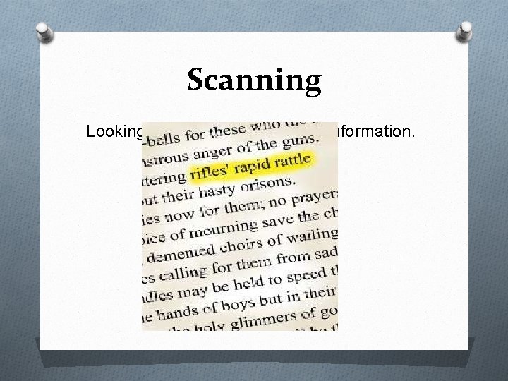 Scanning Looking for a particular piece of information. 