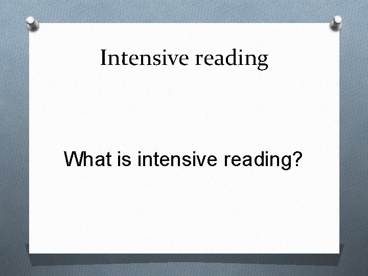 Intensive reading What is intensive reading? 