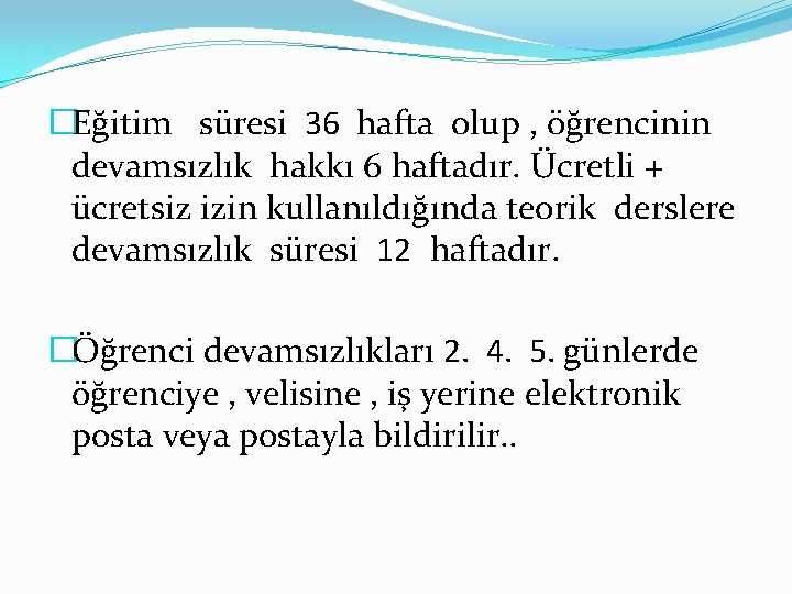�Eğitim süresi 36 hafta olup , öğrencinin devamsızlık hakkı 6 haftadır. Ücretli + ücretsiz