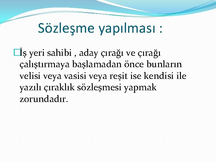 Sözleşme yapılması : �İş yeri sahibi , aday çırağı ve çırağı çalıştırmaya başlamadan önce