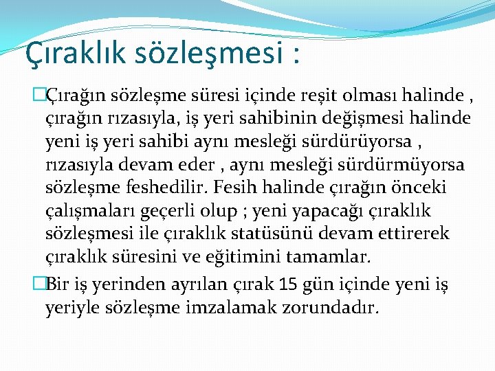 Çıraklık sözleşmesi : �Çırağın sözleşme süresi içinde reşit olması halinde , çırağın rızasıyla, iş