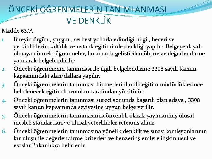 ÖNCEKİ ÖĞRENMELERİN TANIMLANMASI VE DENKLİK Madde 63/A 1. Bireyin örgün , yaygın , serbest