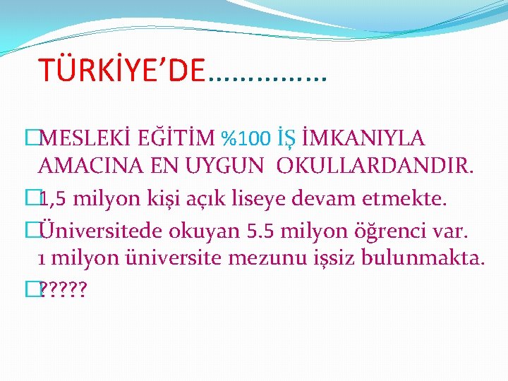 TÜRKİYE’DE…………… �MESLEKİ EĞİTİM %100 İŞ İMKANIYLA AMACINA EN UYGUN OKULLARDANDIR. � 1, 5 milyon