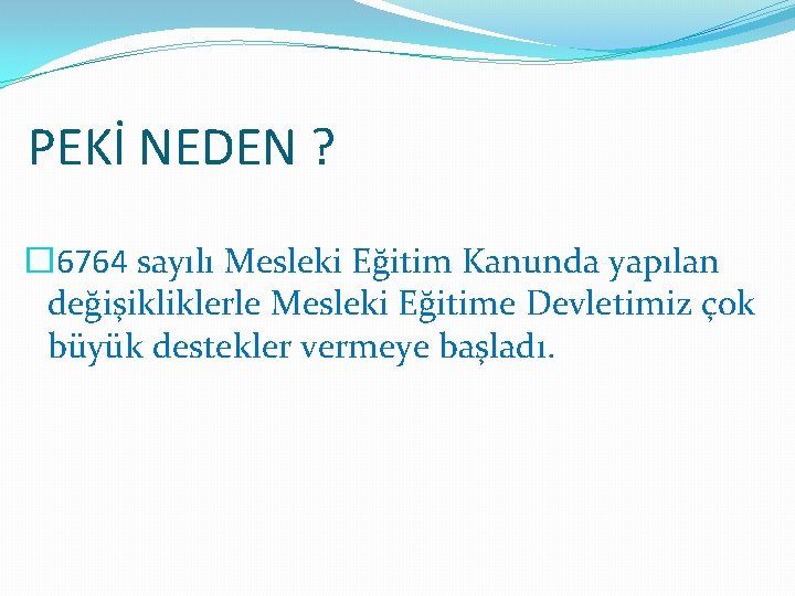 PEKİ NEDEN ? � 6764 sayılı Mesleki Eğitim Kanunda yapılan değişikliklerle Mesleki Eğitime Devletimiz