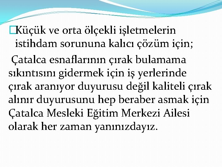 �Küçük ve orta ölçekli işletmelerin istihdam sorununa kalıcı çözüm için; Çatalca esnaflarının çırak bulamama