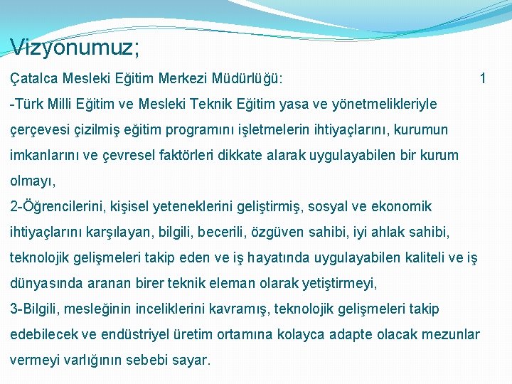 Vizyonumuz; Çatalca Mesleki Eğitim Merkezi Müdürlüğü: 1 -Türk Milli Eğitim ve Mesleki Teknik Eğitim