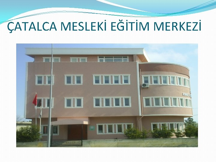 ÇATALCA MESLEKİ EĞİTİM MERKEZİ 