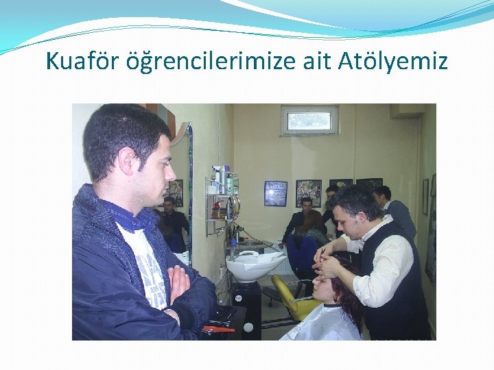 Kuaför öğrencilerimize ait Atölyemiz 