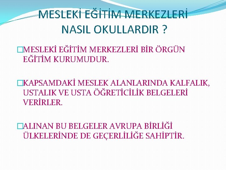 MESLEKİ EĞİTİM MERKEZLERİ NASIL OKULLARDIR ? �MESLEKİ EĞİTİM MERKEZLERİ BİR ÖRGÜN EĞİTİM KURUMUDUR. �KAPSAMDAKİ