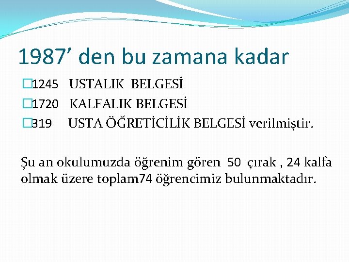 1987’ den bu zamana kadar � 1245 USTALIK BELGESİ � 1720 KALFALIK BELGESİ �