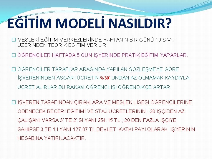 EĞİTİM MODELİ NASILDIR? � MESLEKİ EĞİTİM MERKEZLERİNDE HAFTANIN BİR GÜNÜ 10 SAAT ÜZERİNDEN TEORİK