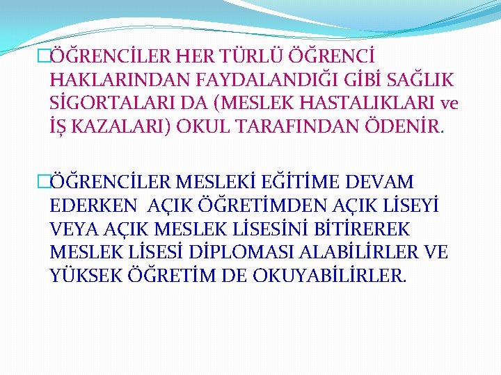 �ÖĞRENCİLER HER TÜRLÜ ÖĞRENCİ HAKLARINDAN FAYDALANDIĞI GİBİ SAĞLIK SİGORTALARI DA (MESLEK HASTALIKLARI ve İŞ