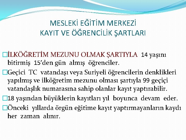 MESLEKİ EĞİTİM MERKEZİ KAYIT VE ÖĞRENCİLİK ŞARTLARI �İLKÖĞRETİM MEZUNU OLMAK ŞARTIYLA 14 yaşını bitirmiş