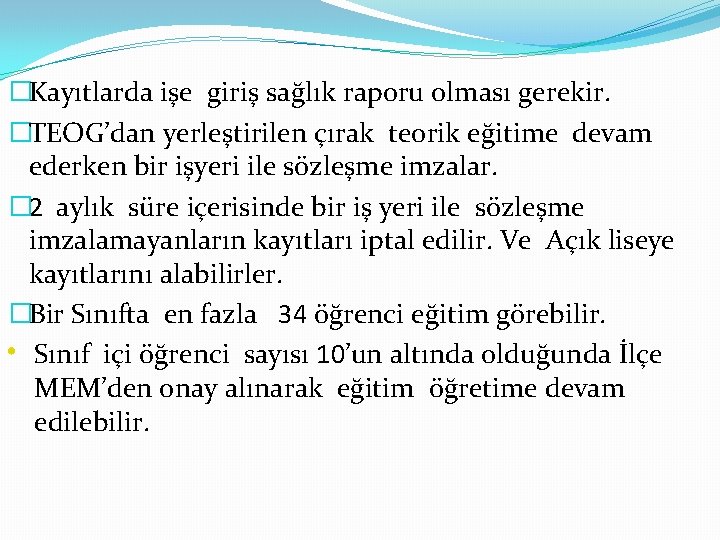 �Kayıtlarda işe giriş sağlık raporu olması gerekir. �TEOG’dan yerleştirilen çırak teorik eğitime devam ederken
