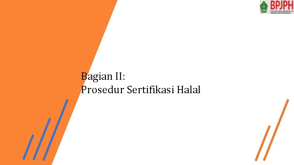 Bagian II: Prosedur Sertifikasi Halal Bagian II: Prosedur Sertifikasi Halal