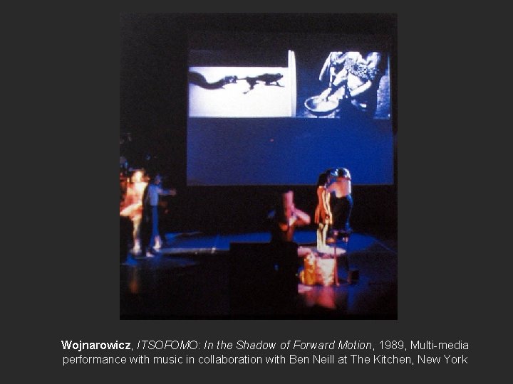 Wojnarowicz, ITSOFOMO: In the Shadow of Forward Motion, 1989, Multi-media performance with music in