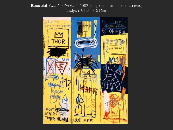 Basquiat, Charles the First, 1982, acrylic and oil stick on canvas, triptych, 6 ft