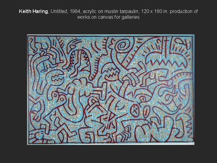 Keith Haring, Untitled, 1984, acrylic on muslin tarpaulin, 120 x 180 in. production of