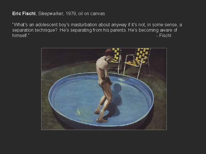Eric Fischl, Sleepwalker, 1979, oil on canvas “What’s an adolescent boy’s masturbation about anyway