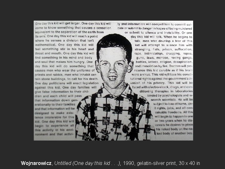 Wojnarowicz, Untitled (One day this kid. . . ), 1990, gelatin-silver print, 30 x