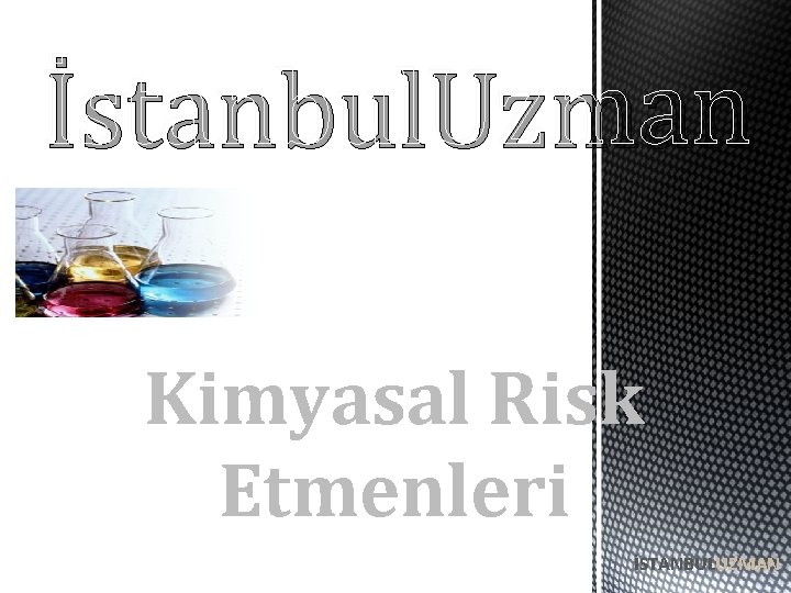 İstanbul. Uzman Kimyasal Risk Etmenleri İSTANBULUZMAN 