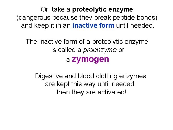 Or, take a proteolytic enzyme (dangerous because they break peptide bonds) and keep it