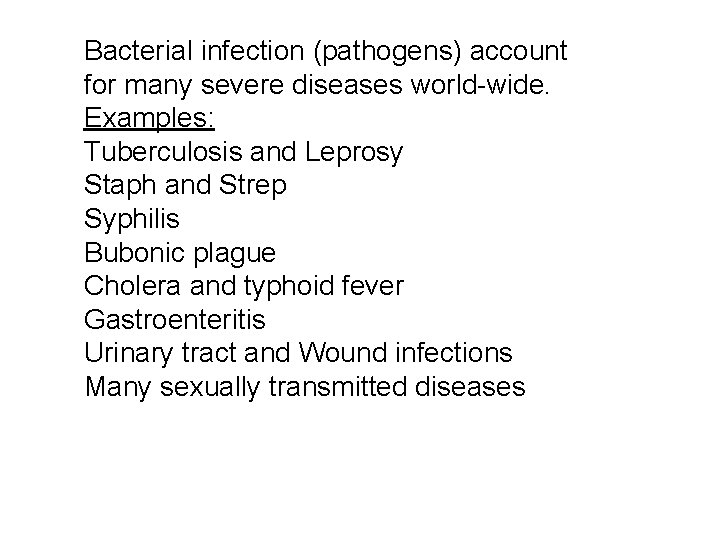 Bacterial infection (pathogens) account for many severe diseases world-wide. Examples: Tuberculosis and Leprosy Staph