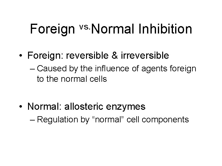 Foreign vs. Normal Inhibition • Foreign: reversible & irreversible – Caused by the influence